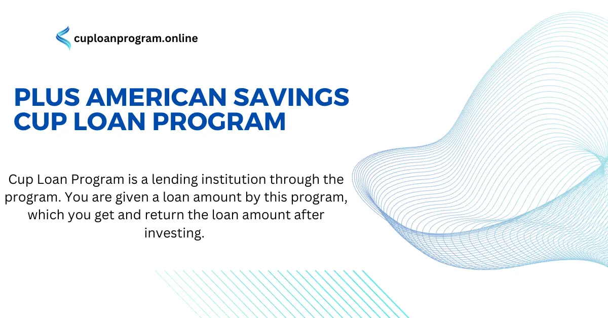 Cup Loan Program|Plus American Savings Cup Loan Program